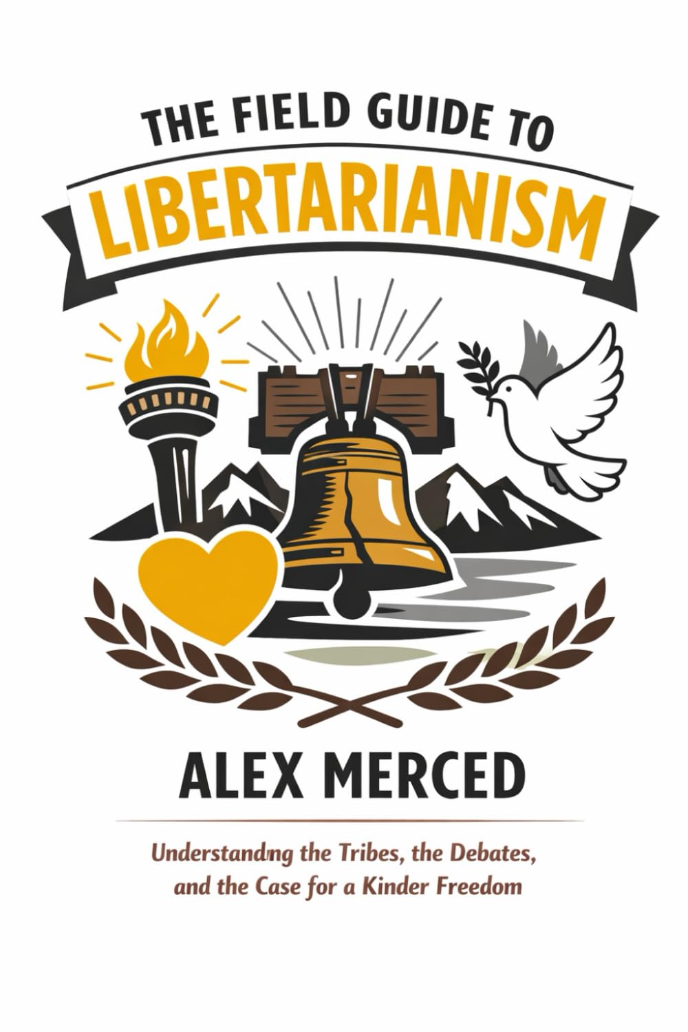 The Field Guide to Libertarianism: Understanding the Tribes, the Debates, and the Case for a Kinder Freedom