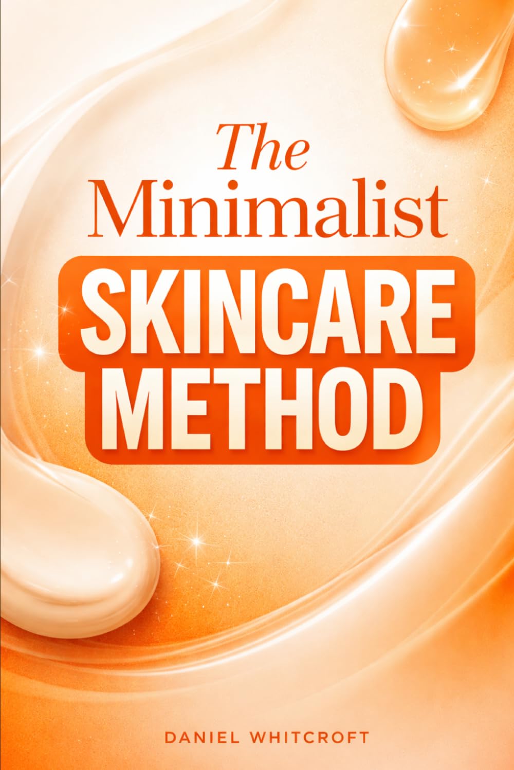 The Minimalist Skincare Method: How to Build a Simple, Effective Routine with Fewer Products and Better Results