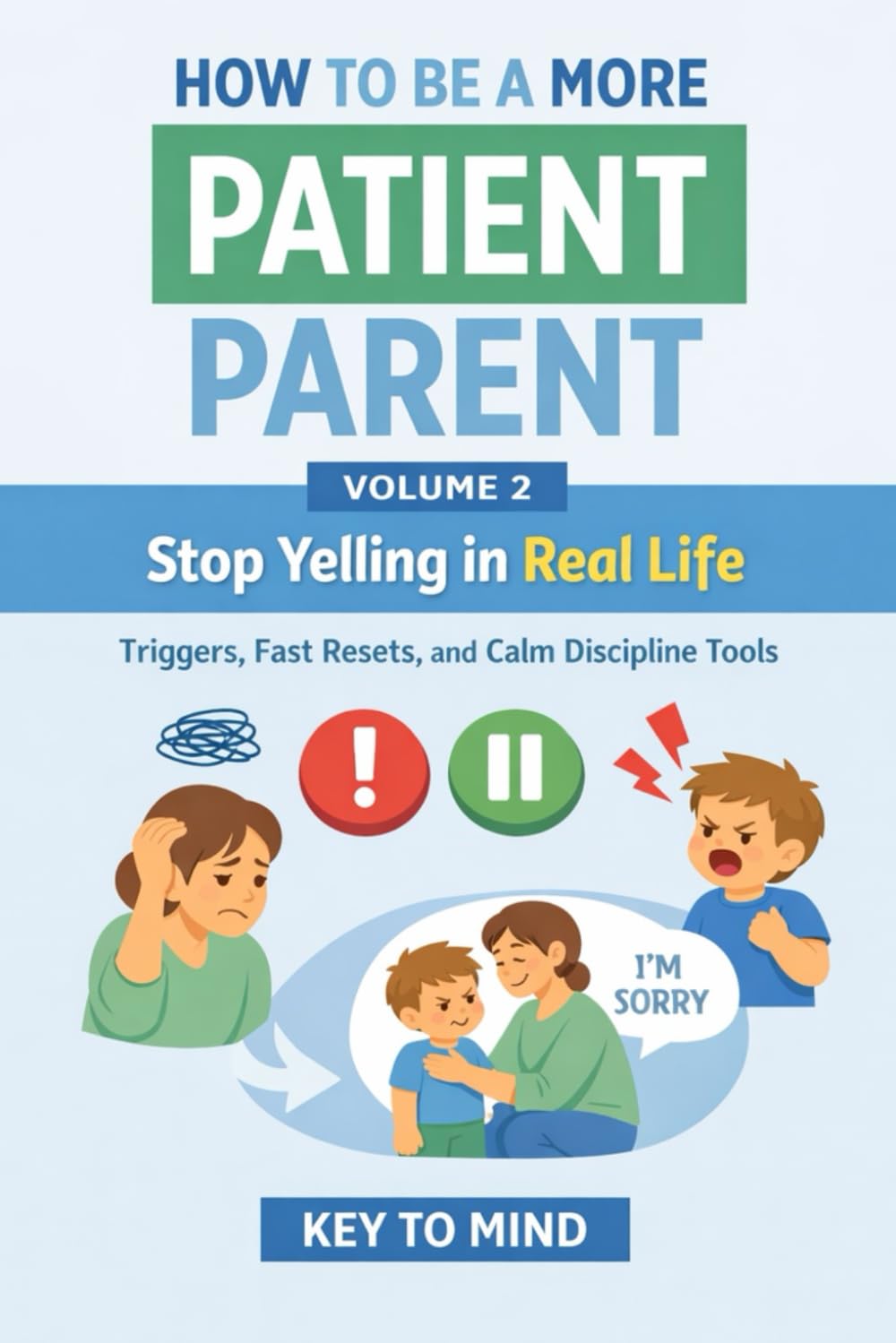 How to Be a More Patient Parent: Volume 2: Stop Yelling in Real Life — Triggers, Fast Resets, and Calm Discipline Tools