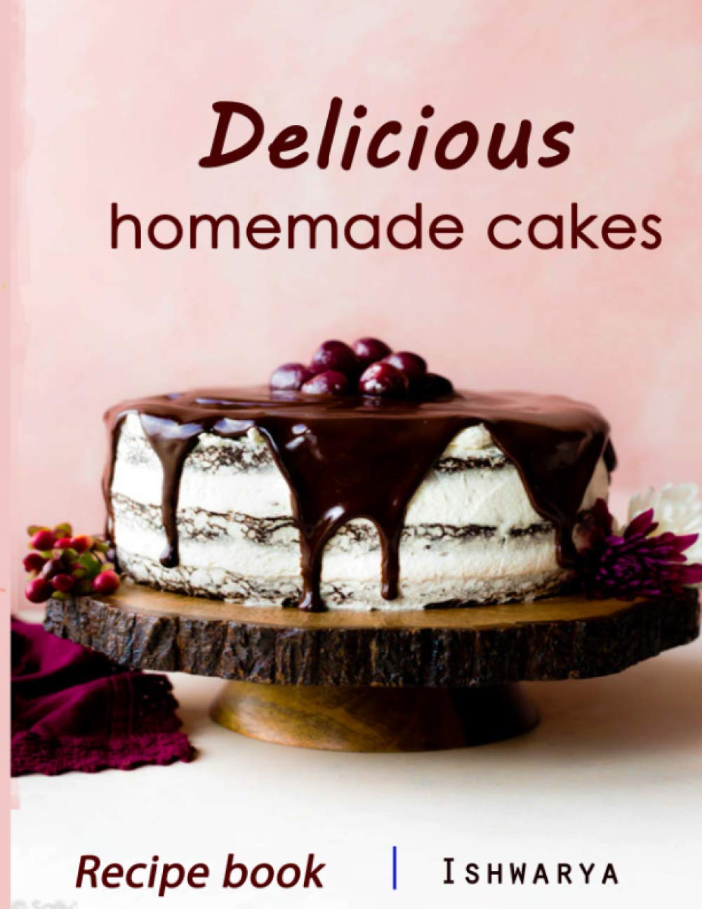 Delicious Homemade Cakes Recipe Book: Desserts and including Cake, Cookies, Bread, Cupcakes for...easy making