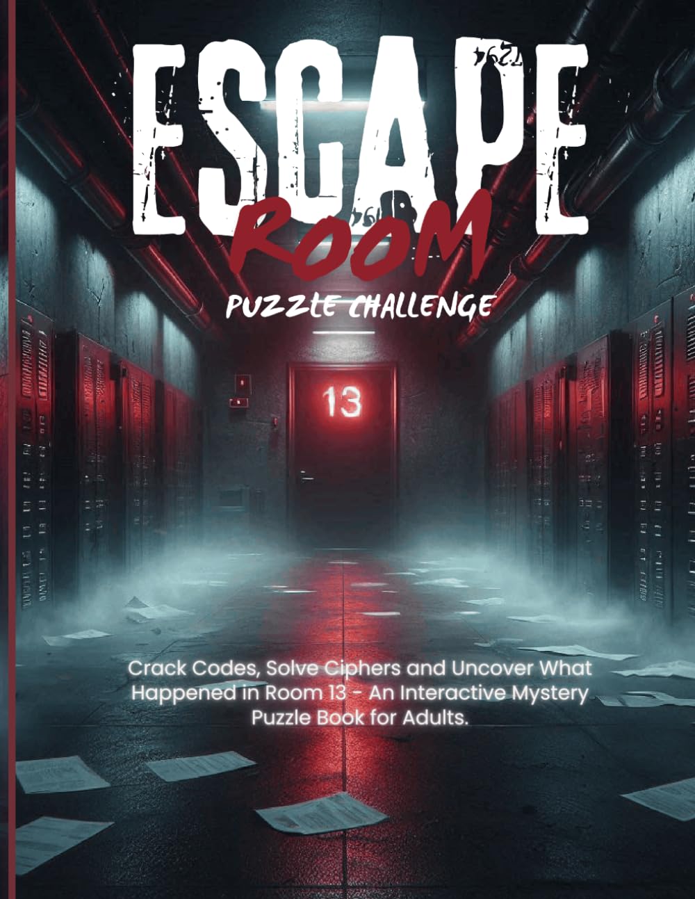 Escape Room Puzzle Challenge: Crack Codes, Solve Ciphers and Uncover What Happened in Room 13 - An Interactive Mystery Puzzle Book for Adults