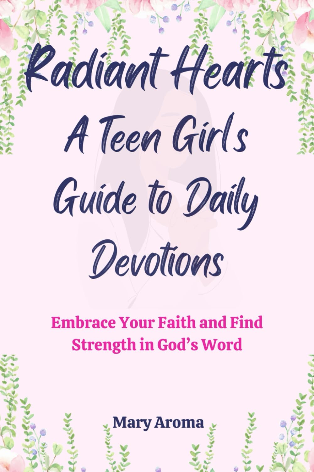 Radiant Hearts: A Teen girl guide to daily devotion: Faith-Based inspirational Daily bible reading for young women: A 5-minute devotional Biblical wisdoms for teen girls