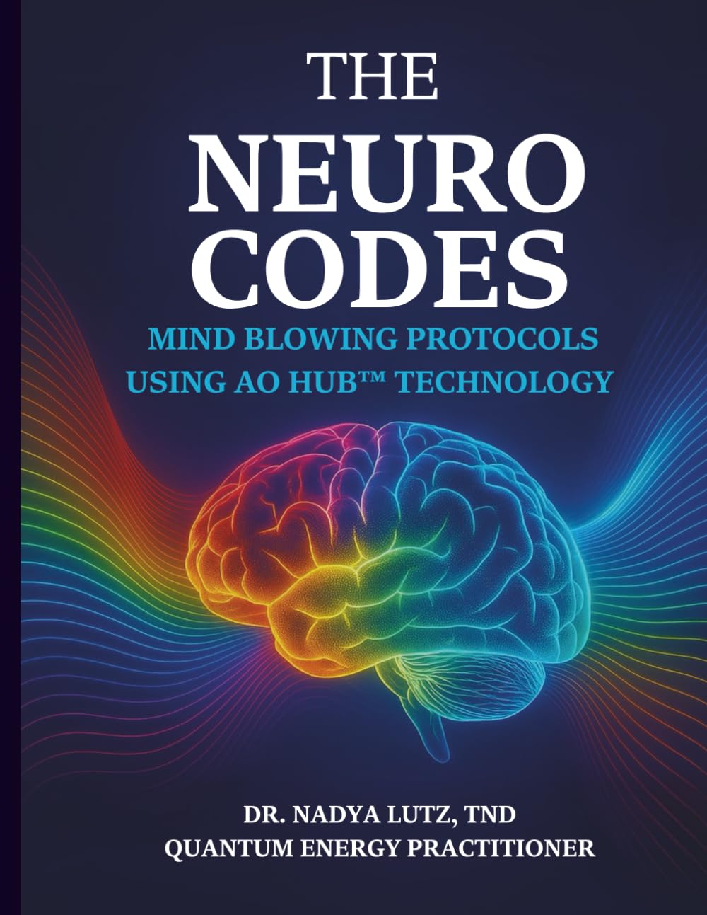 The Neuro Codes: Mind Blowing Protocols Using AO Hub™ Technology      Paperback – July 28, 2025