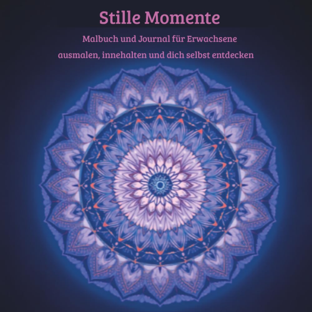 Stille Momente: Malbuch und Journal für Erwachsene