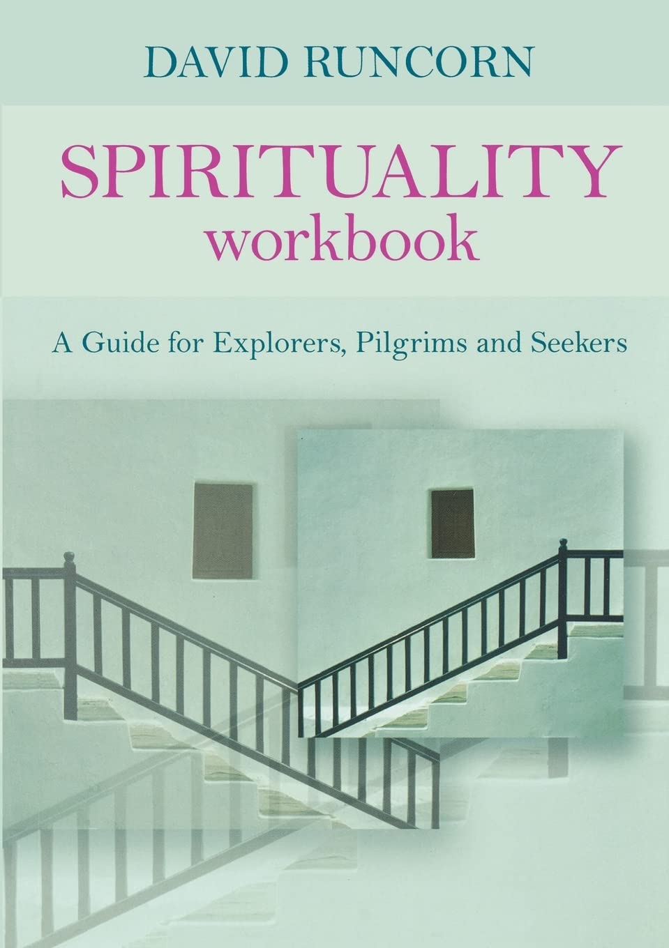 Spirituality Workbook: A Guide for Explorers, Pilgrims and Seekers