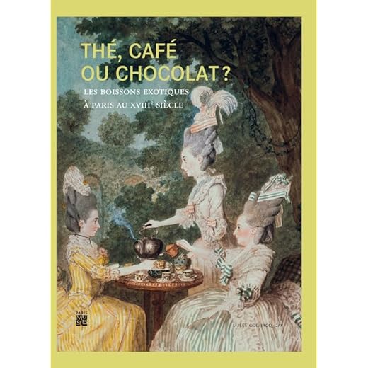 Thé, café ou chocolat ? : Les boissons exotiques à Paris au XVIIIe siècle