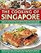 The Cooking of Singapore: Explore The Sensational Food And Cooking Of This Unique Cuisine, With 80 Authentic Recipes Shown Step By Step In Over 450 Stunning Photographs