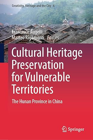 Cultural Heritage Preservation for Vulnerable Territories: The Hunan Province in China (Creativity, Heritage and the City, 6)-Wow! eBook