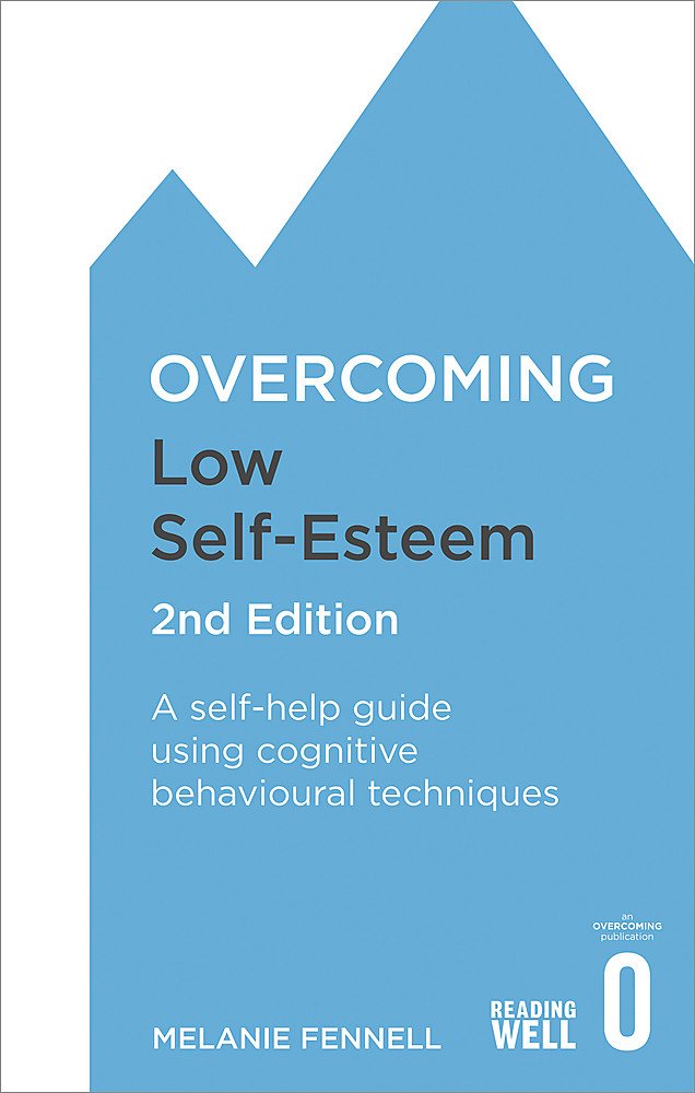 Robinson Overcoming Low Self-Esteem, 2nd Edition: A self-help guide using cognitive behavioural techniques