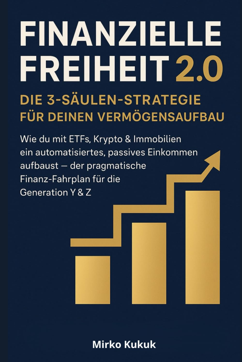 Finanzielle Freiheit 2.0 – Die 3-Säulen-Strategie für deinen Vermögensaufbau: Wie du mit ETFs, Krypto & Immobilien ein automatisiertes, passives Einkommen aufbaust – der pragmatische Finanz-Fahrplan