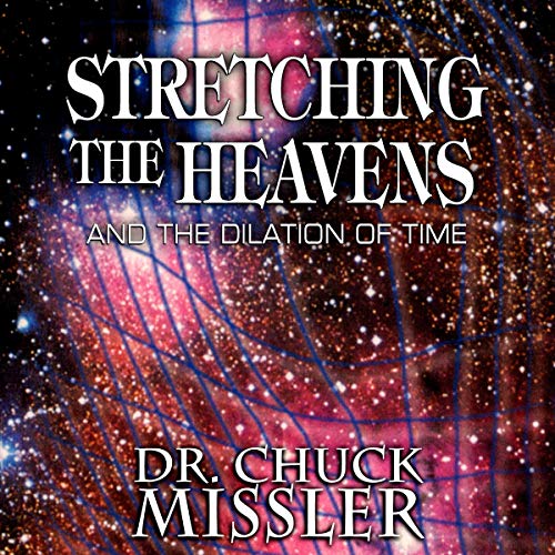 Stretching the Heavens and the Dilation of Time by Chuck Missler, Berry Setterfield episode artwork