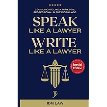 Speak Like a Lawyer: Write Like a Lawyer: Communicate Like a Top Legal Professional in the Digital Age.: For Law Students, Attorneys, Lawyers, and Paralegals.