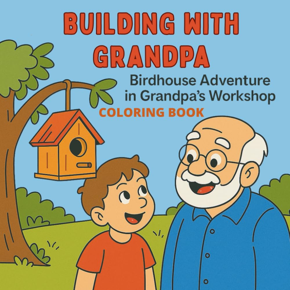 Building with Grandpa Coloring Book: Birdhouse Adventure in Grandpa's Workshop