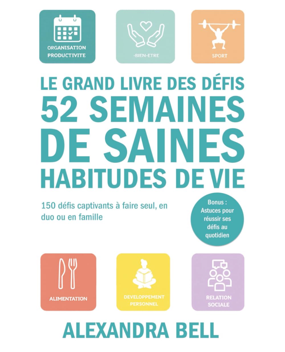 52 SEMAINES DE SAINES HABITUDES DE VIE: 150+ défis captivants à faire seul, en duo ou en famille.