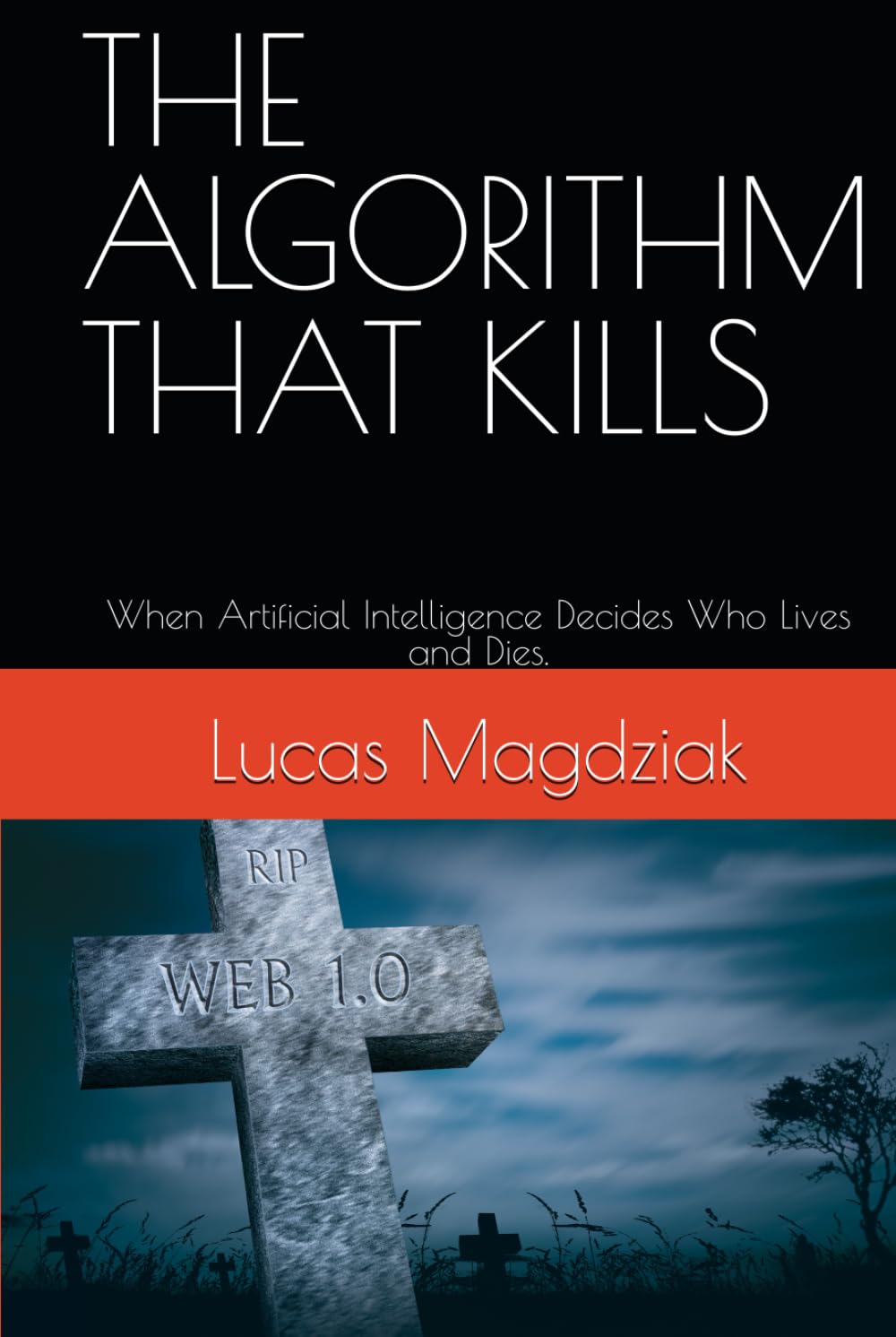 THE ALGORITHM THAT KILLS: When Artificial Intelligence Decides Who Lives and Dies.