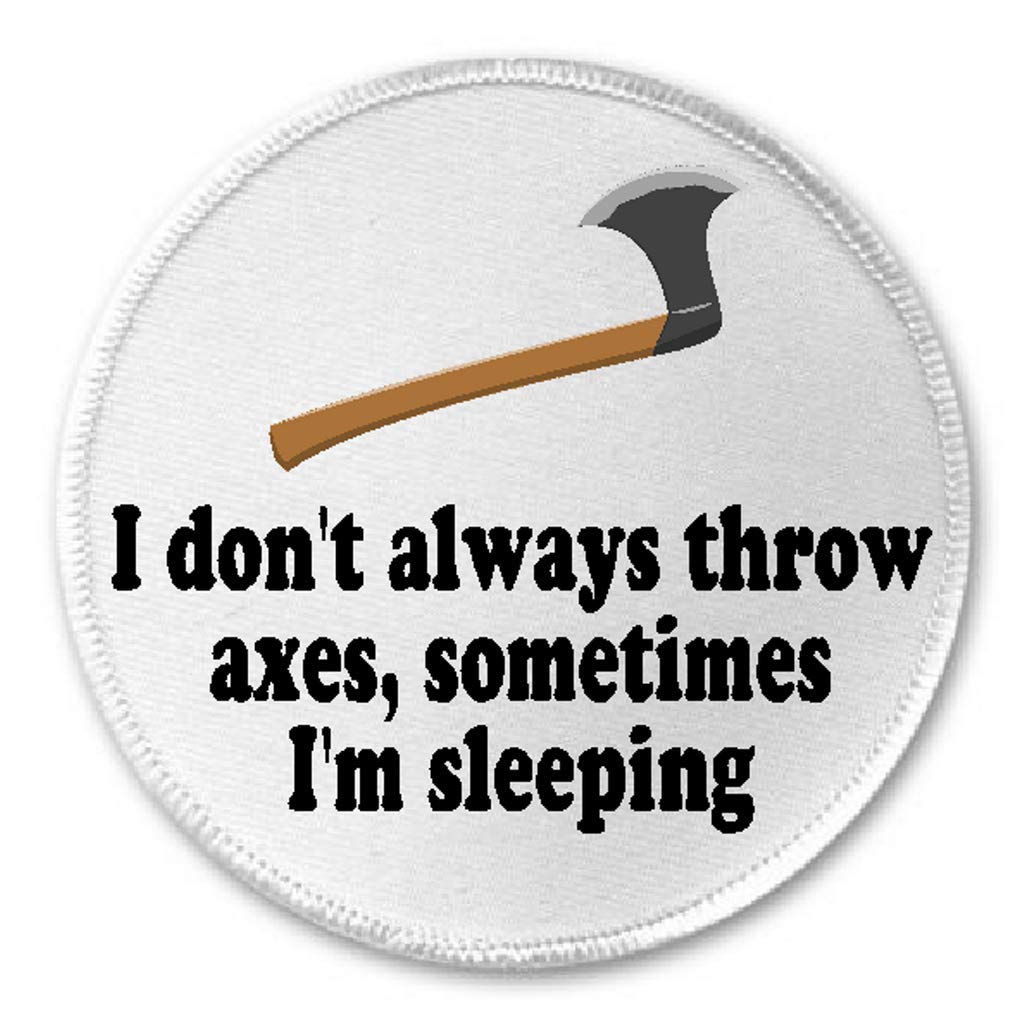 I Don't Always Throw Axes Sometimes I'm Sleeping - 3