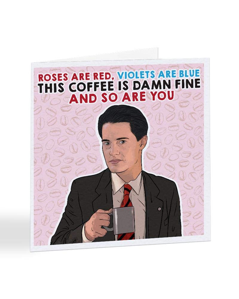Roses are Red Violets are Blue This Coffee is Damn Fine and So are You - Twin Peaks - Funny Valentine's Day Card - A5667