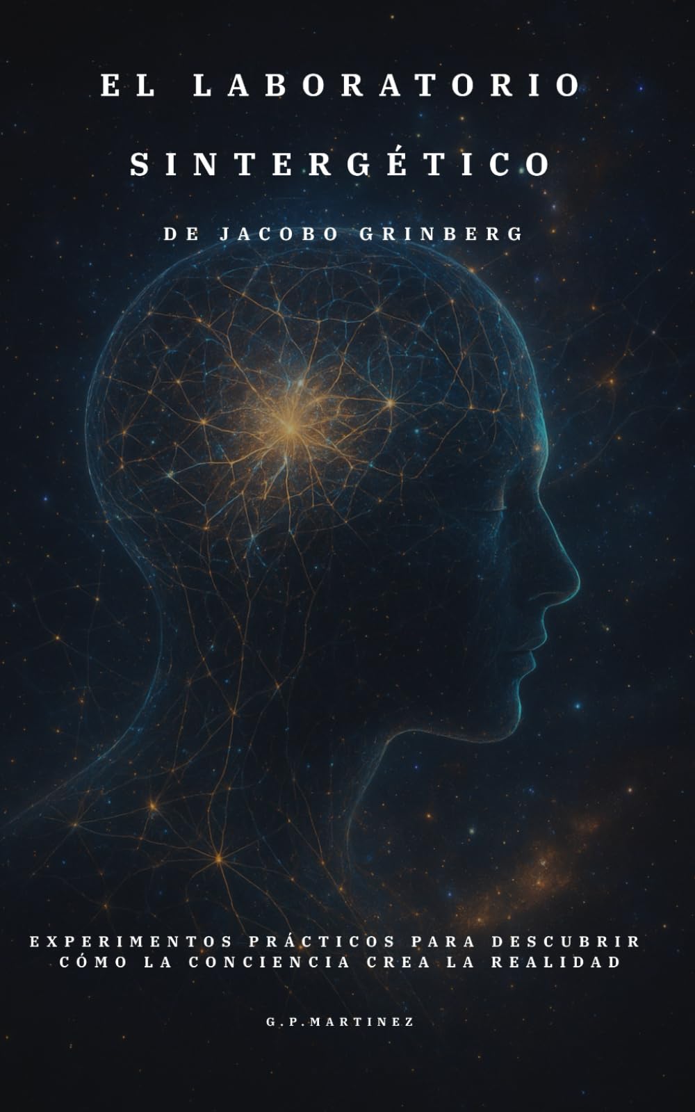 Laboratorio Sintergético de Jacobo Grinberg: Experimentos prácticos para descubrir cómo la conciencia crea la realidad