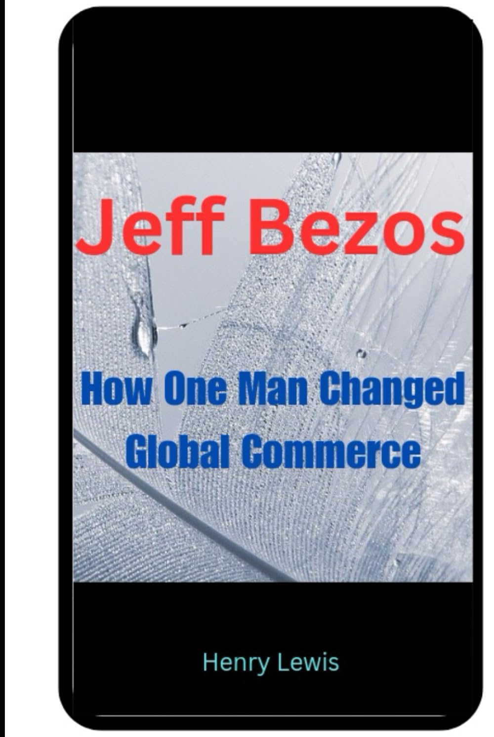 Jeff Bezos: How One Man Changed Global Commerce