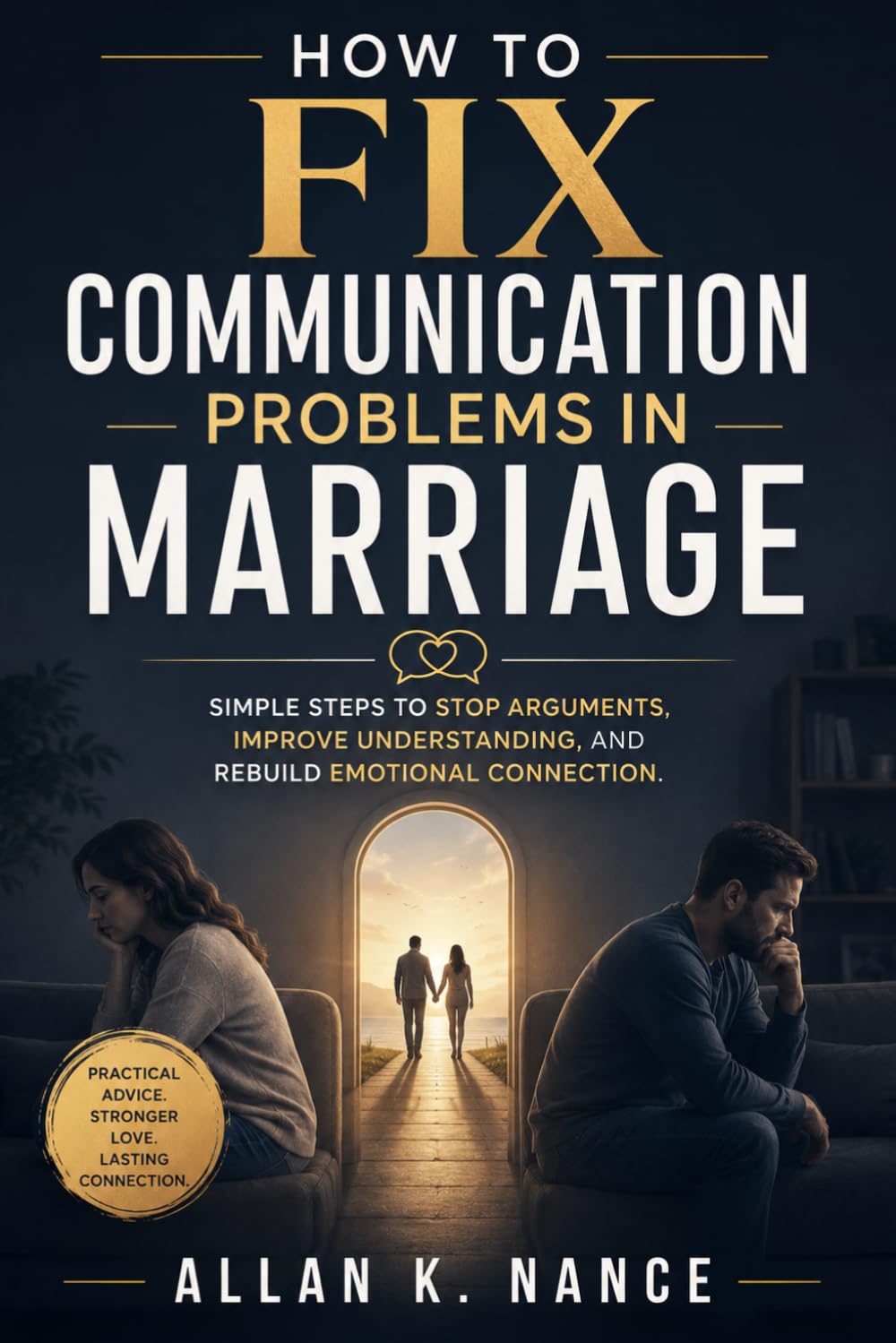 How to Fix Communication Problems in Marriage: Simple Steps to Stop Arguments, Improve Understanding, and Rebuild Emotional Connection