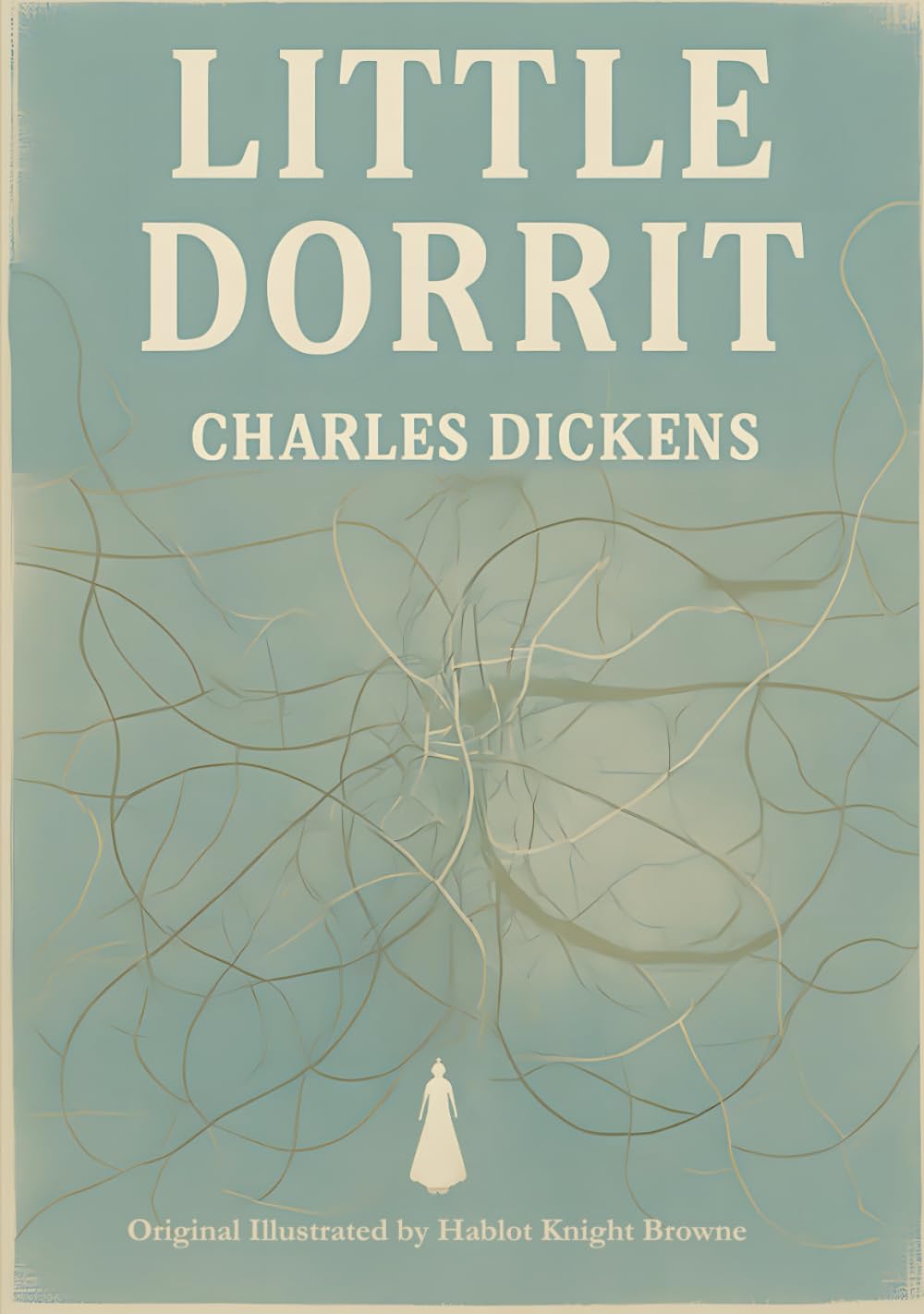 Little Dorrit (Illustrated): A Tale of Debt, Destiny, and the Human Heart