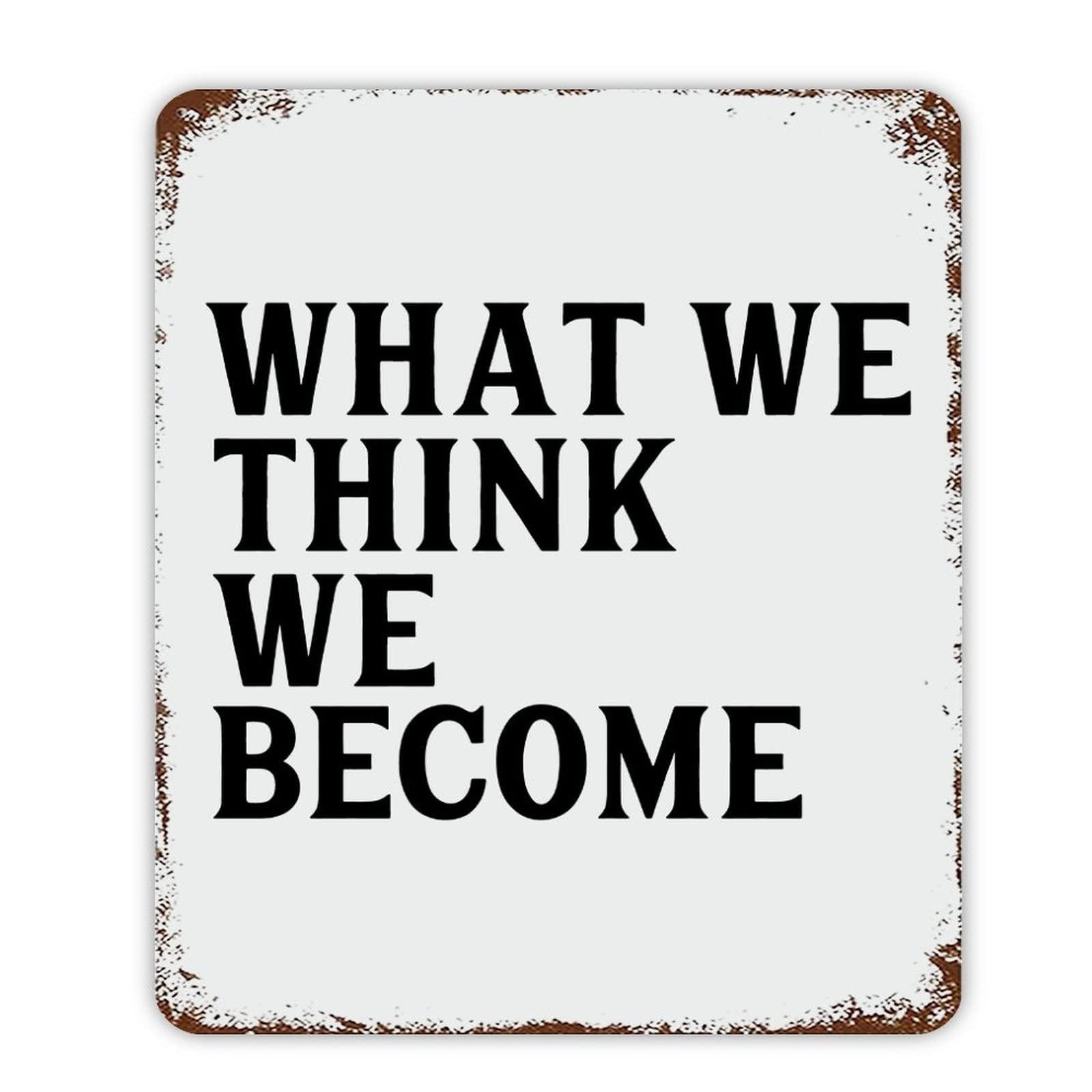 ENEDNATE What We Think,we Become Motivational Quote Metal Signs Funny Vintage Street Aluminum Metal Tin Sign for Living Room Bedroom Bathroom Kitchen Retro Wall Art Home Decor 12x16 Inch