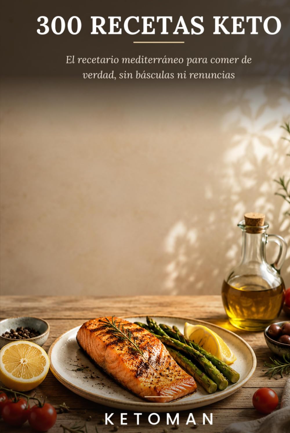 300 RECETAS KETO: El recetario mediterraneo para comer de verdad, sin basculas ni renuncias- (KETOMAN)