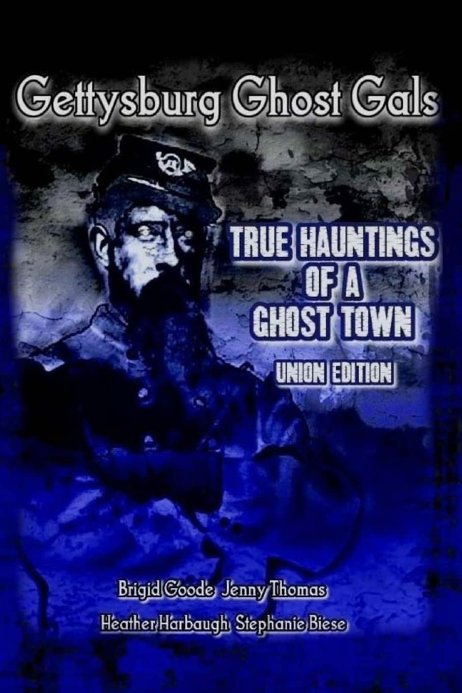Gettysburg Ghost Gals True Hauntings Of A Ghost Town Union Edition: Volume 1