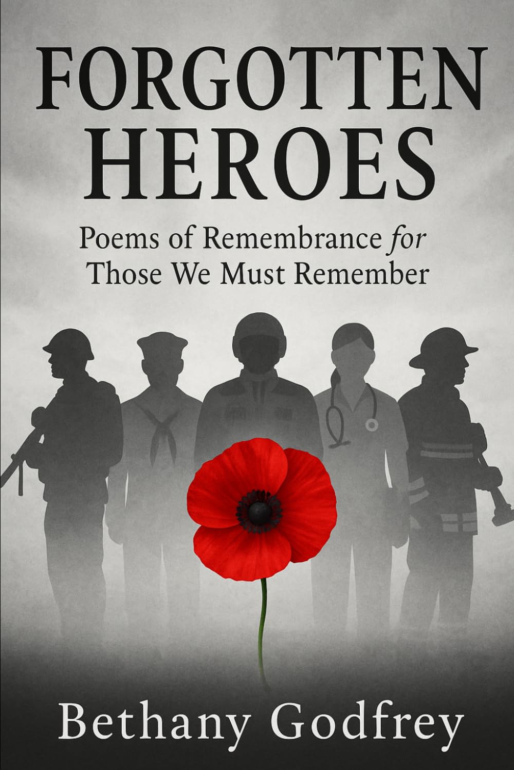 Forgotten Heroes: Poems of Remembrance for Those We Must Remember