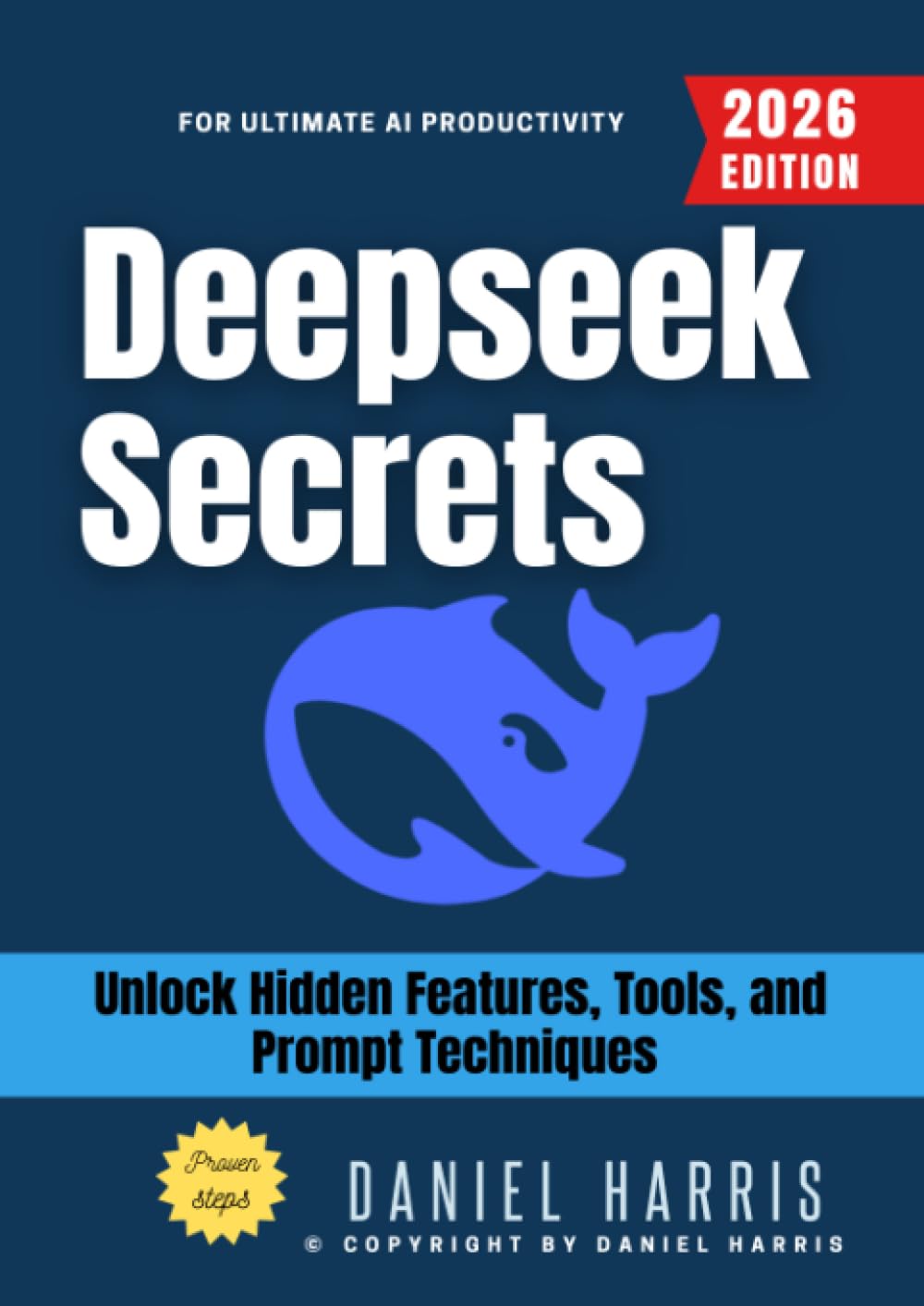 Deepseek Secrets:: Unlock Hidden Features, Tools, and Prompt Techniques for Ultimate AI Productivity