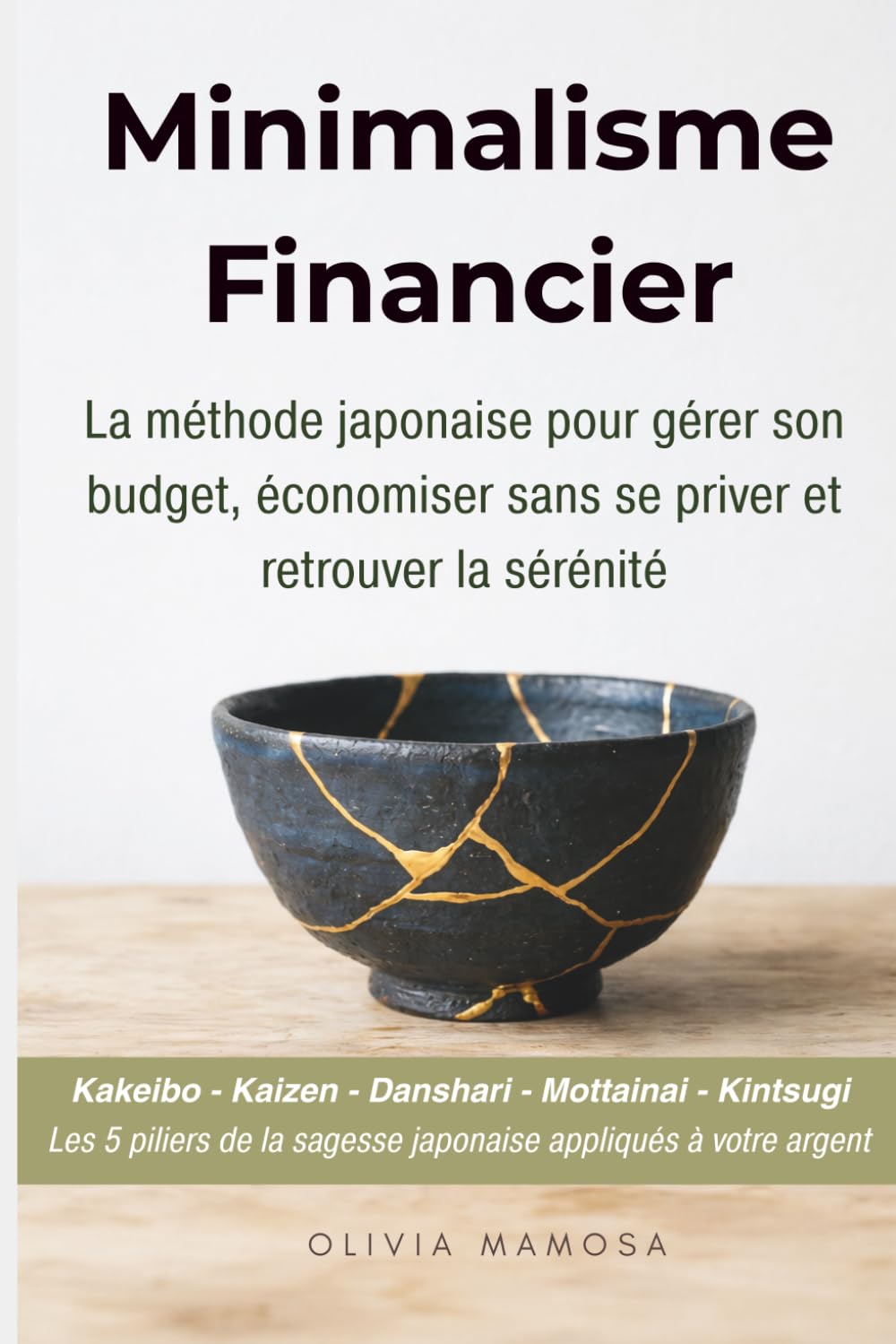 Minimalisme Financier: La méthode japonaise pour gérer son budget, économiser sans se priver et retrouver la sérénité. Kakeibo, Kaizen, Danshari, ... la sagesse japonaise appliqués à votre argent