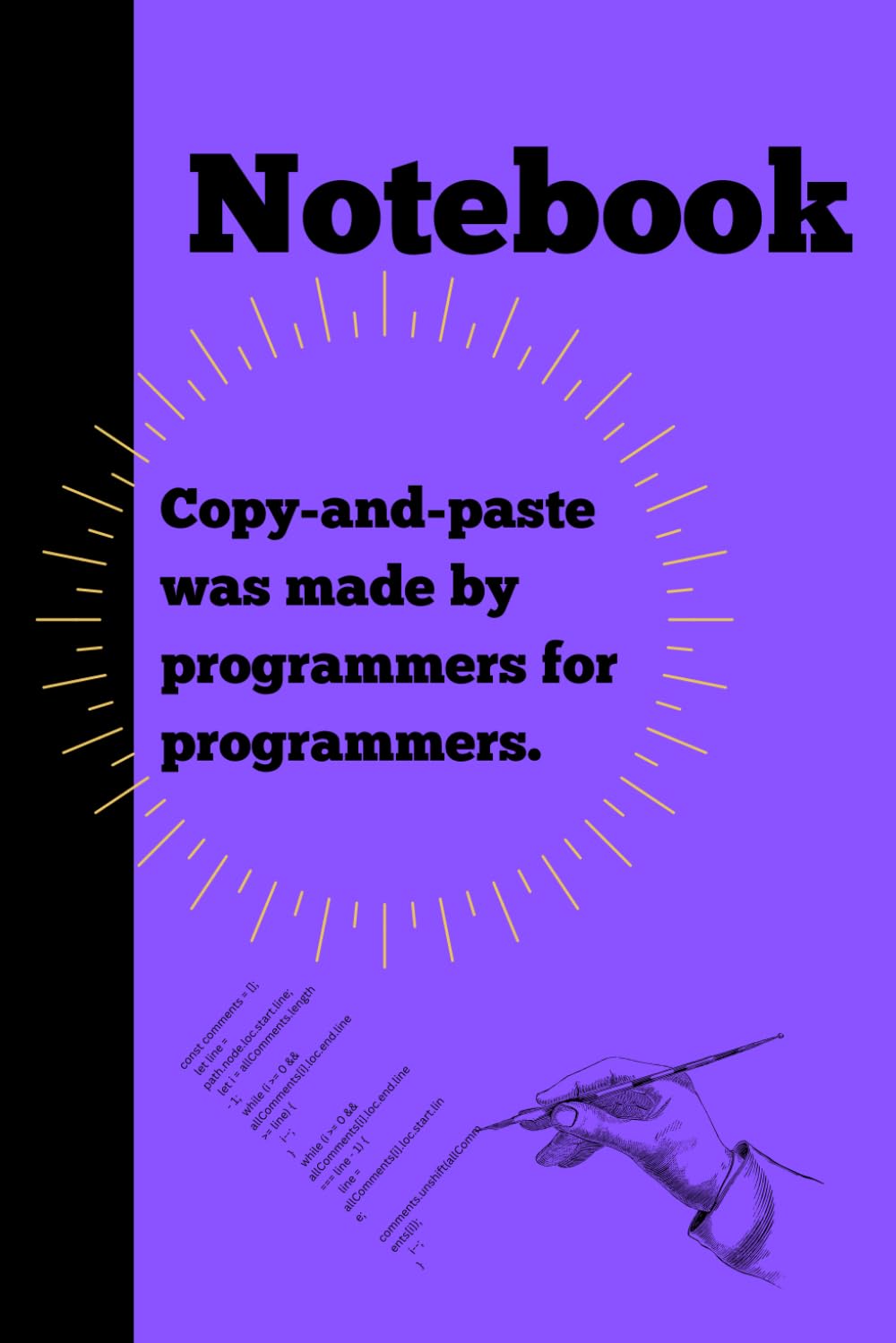 Copy-and-paste was made by programmers for programmers: Notebook Gift for Programmer| Gag gift for women, men, friends, Notebook & Journal| The best gift idea|IT Gifts| 120 lined pages