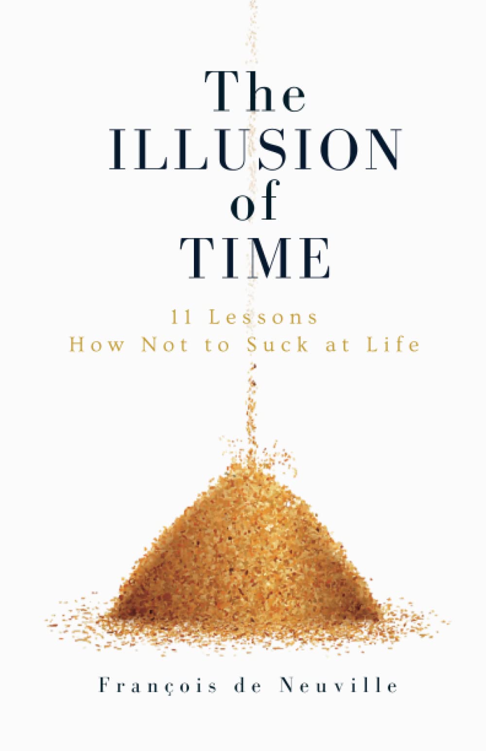 The Illusion of Time: 11 Lessons How Not to Suck at Life