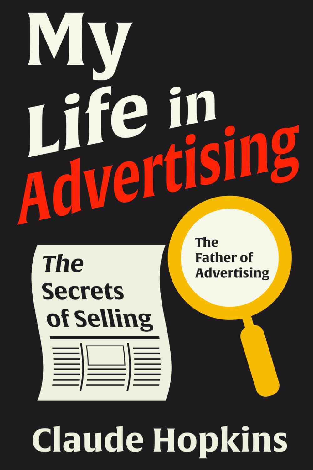 My Life in Advertising: Complete Illustrated Book by Claude Hopkins