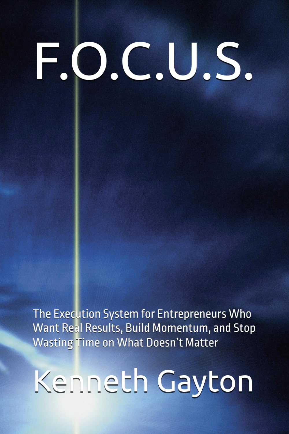 F.O.C.U.S.: The Execution System for Entrepreneurs Who Want Real Results, Build Momentum, and Stop Wasting Time on What Doesn’t Matter