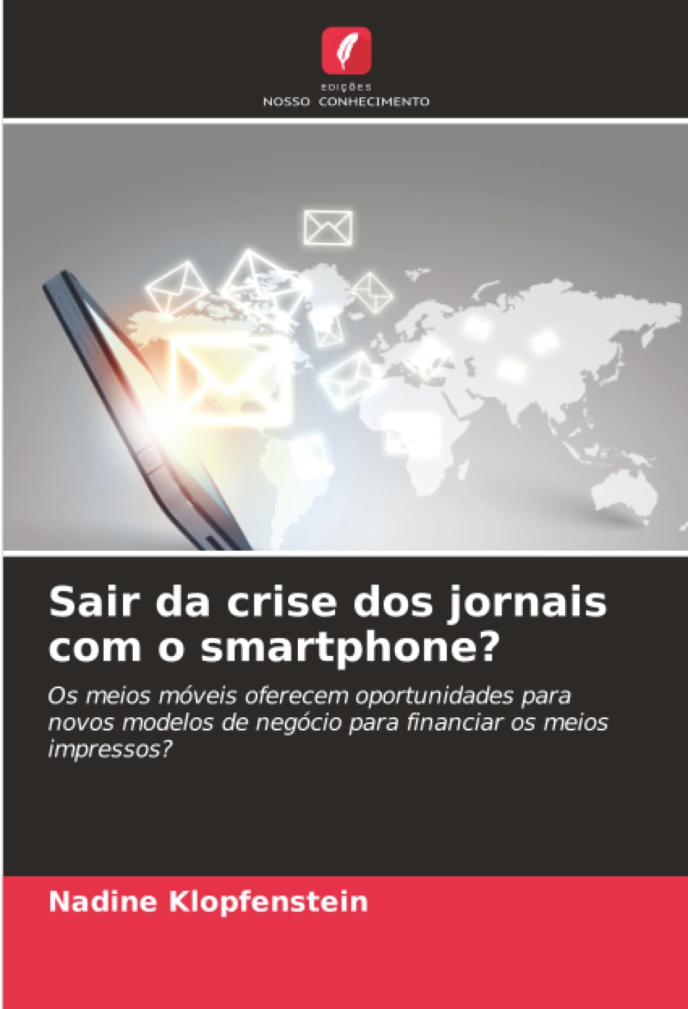 Sair da crise dos jornais com o smartphone?: Os meios móveis oferecem oportunidades para novos modelos de negócio para financiar os meios impressos?