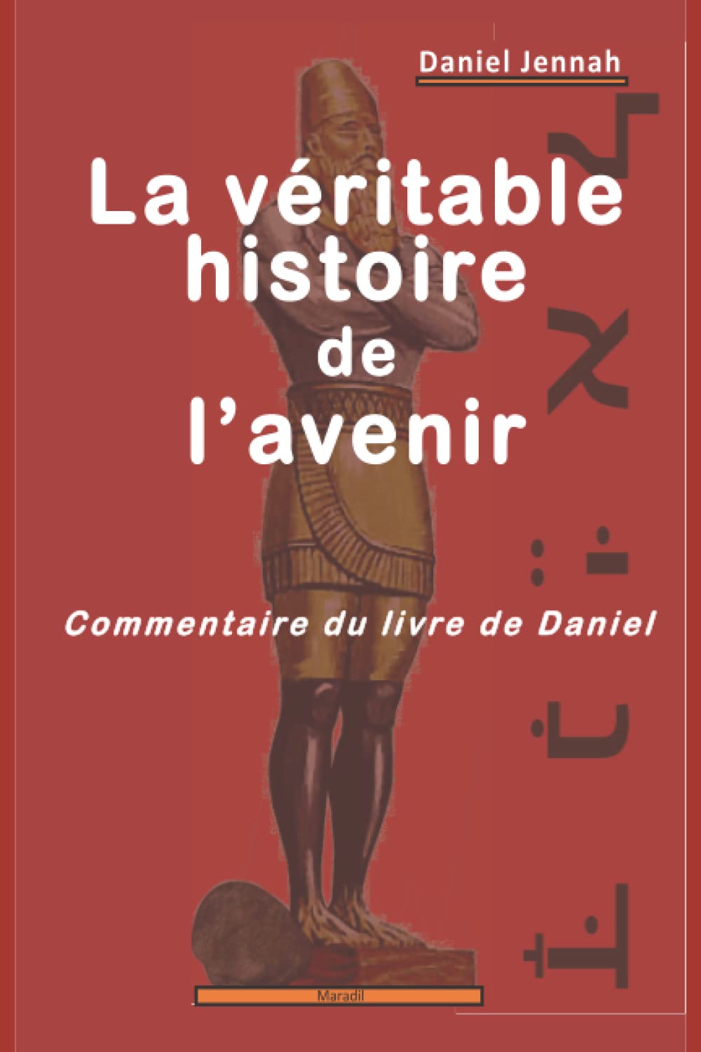 La véritable histoire de l'avenir: Commentaire du livre de Daniel (French Edition)