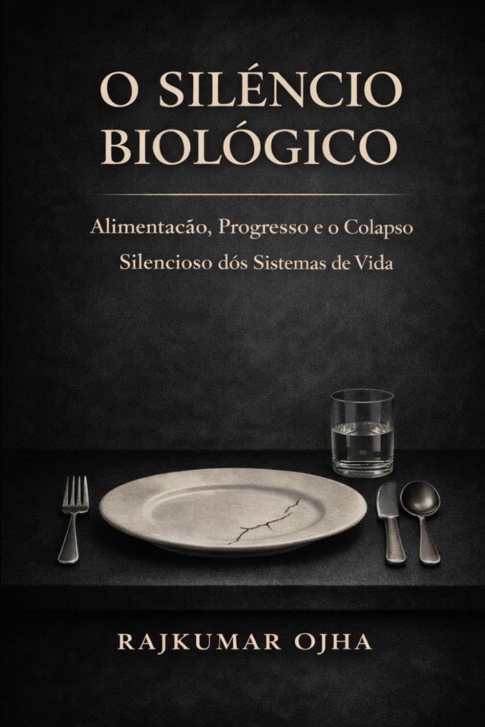 O SILÊNCIO BIOLÓGICO: Alimentação, Progresso e o Colapso Silencioso dos Sistemas de Vida (Colapso da Civilização)