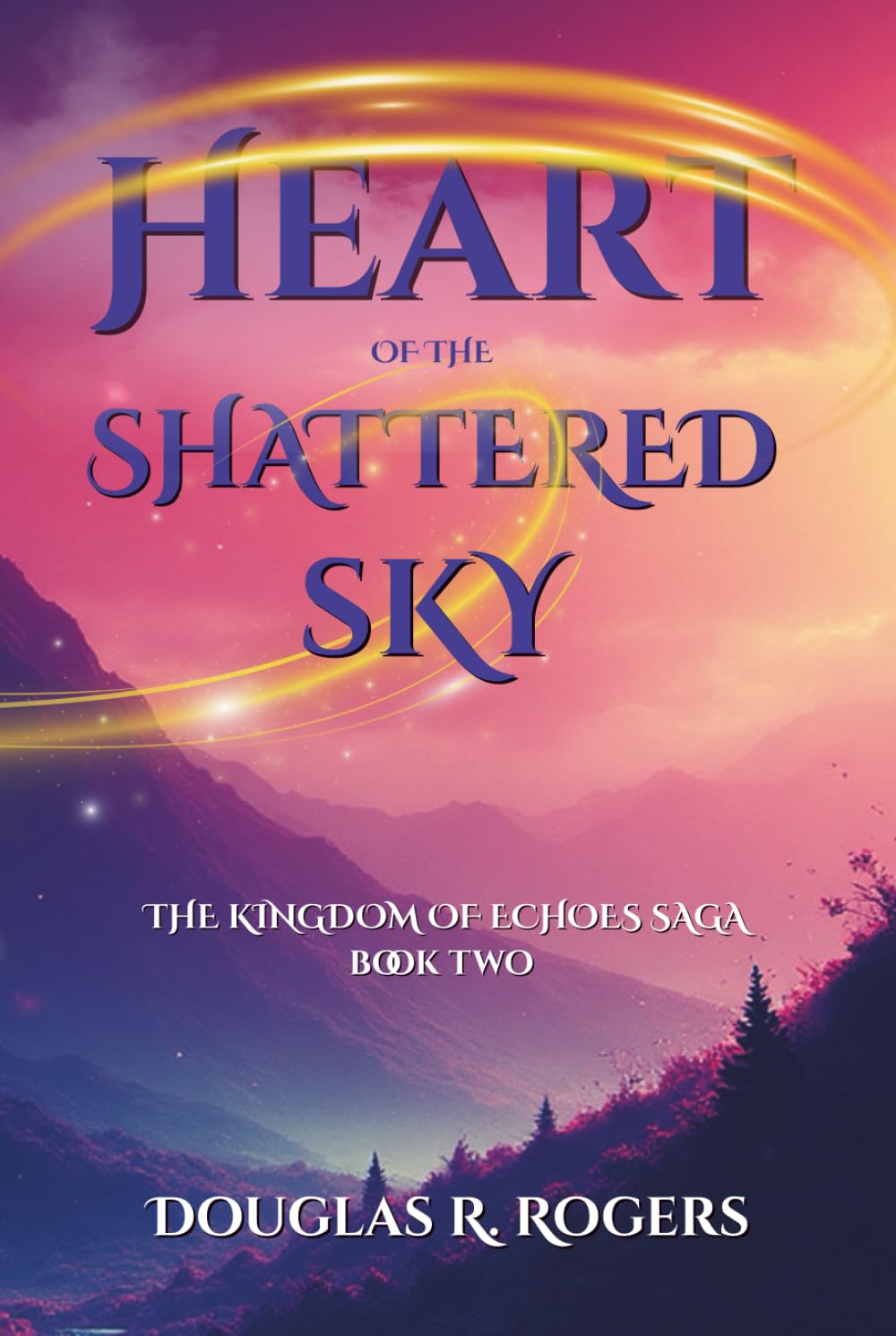 Heart of the Shattered Sky: The Kingdom of Echoes Saga - Book Two