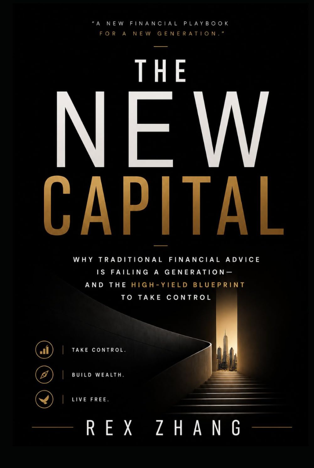 THE NEW CAPITAL: Why Traditional Financial Advice is Failing a Generation—and the High-Yield Blueprint to Take Control (The Architects of Capital)