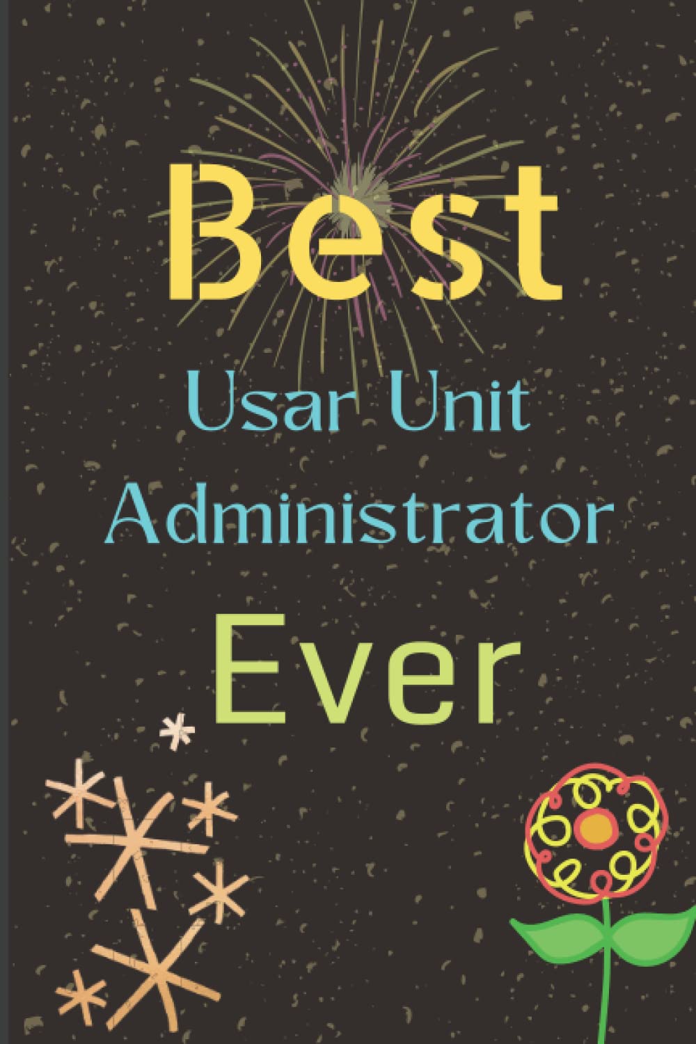 Best Usar Unit Administrator Ever: You can gift it for Anniversary Day, Birthday, Christmas Day, Farewell Day, Valentine Day, etc.