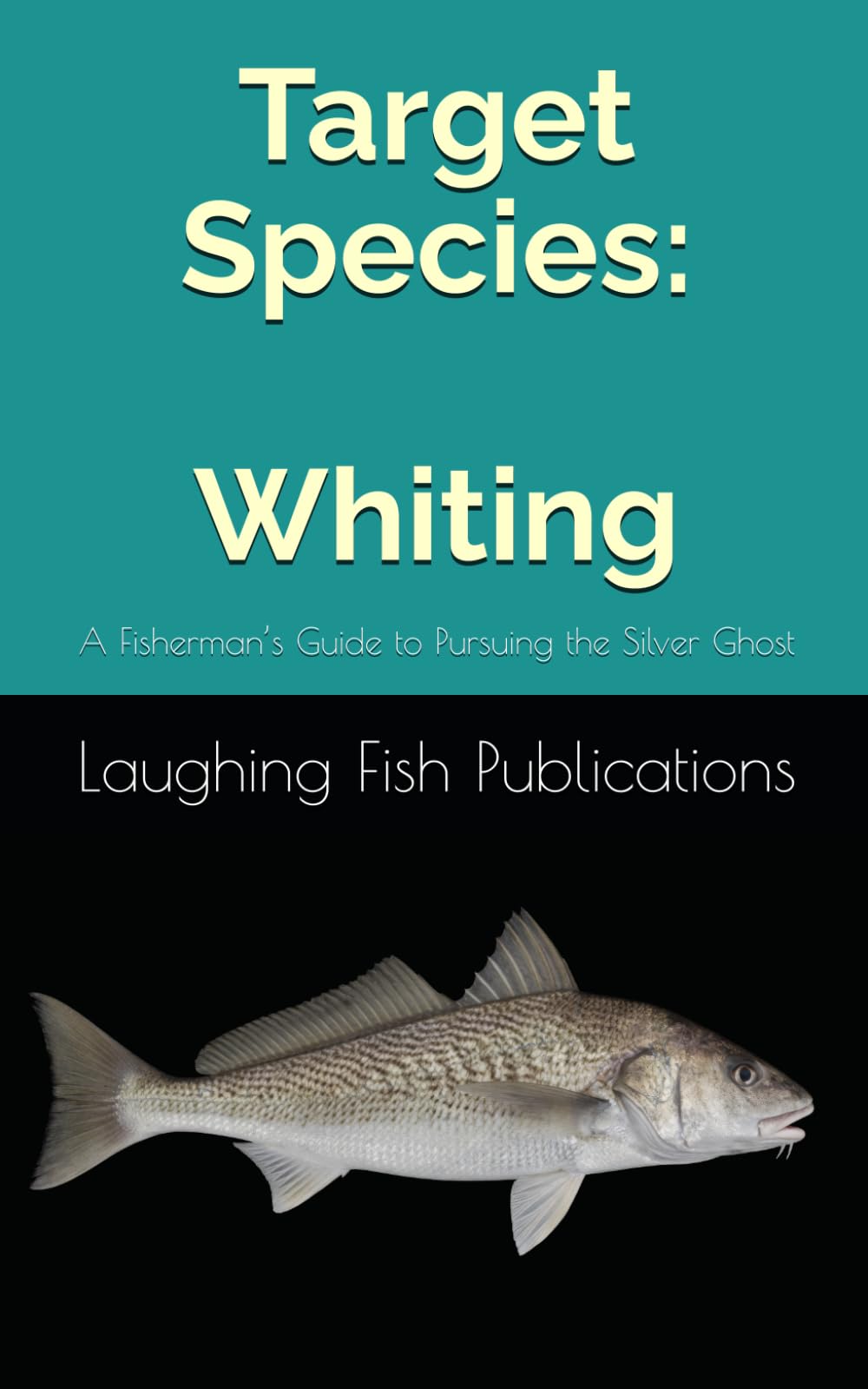 Target Species: Whiting: A Fisherman’s Guide to Pursuing the Silver Ghost