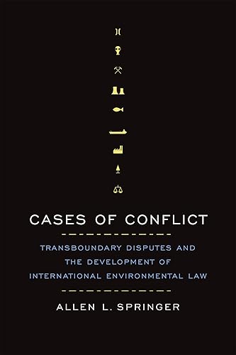 Cases of Conflict: Transboundary Disputes and the Development of International Environmental Law