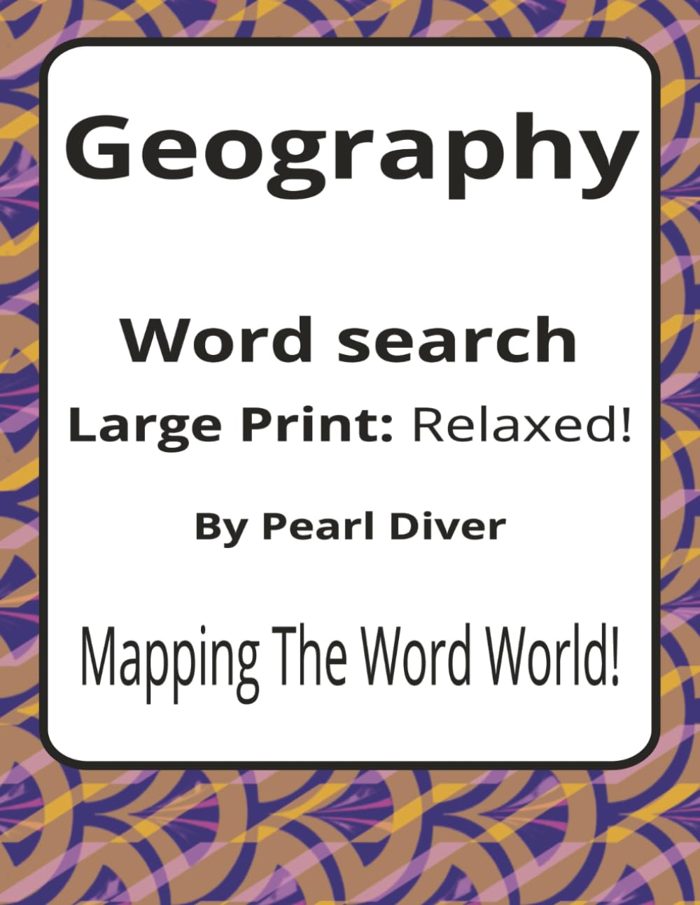 Geography Large Print Word Search Puzzle Book: Large Print Word Searches about Maps, Landscapes, Places, and Patterns | 8.5 x 11 inches, 116 pages | ... Intrepid Explorers Series by Pearl Diver)