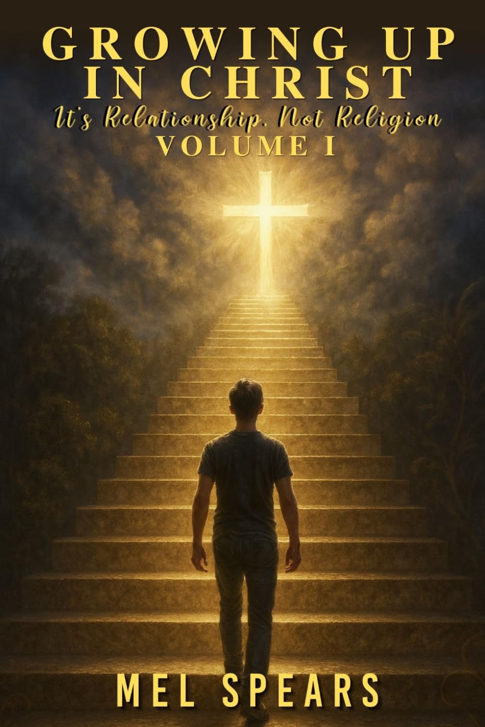 Growing up in Christ Volume I: It's Relationship, Not Religion