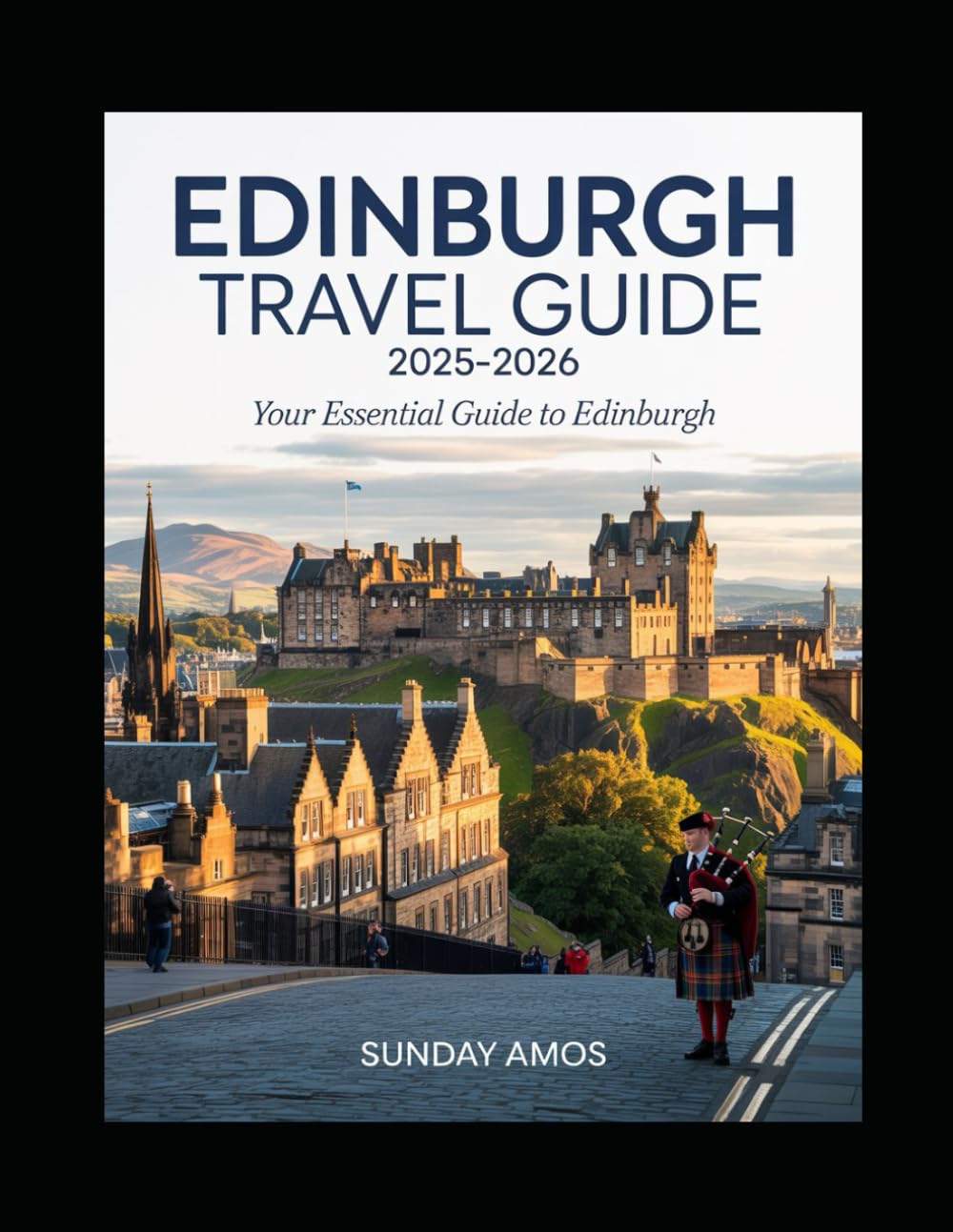 Edinburgh Travel Guide 2025-2026: A Complete Guide to Castles, Festivals, and Spectacular Views for an Unforgettable Scottish Escape