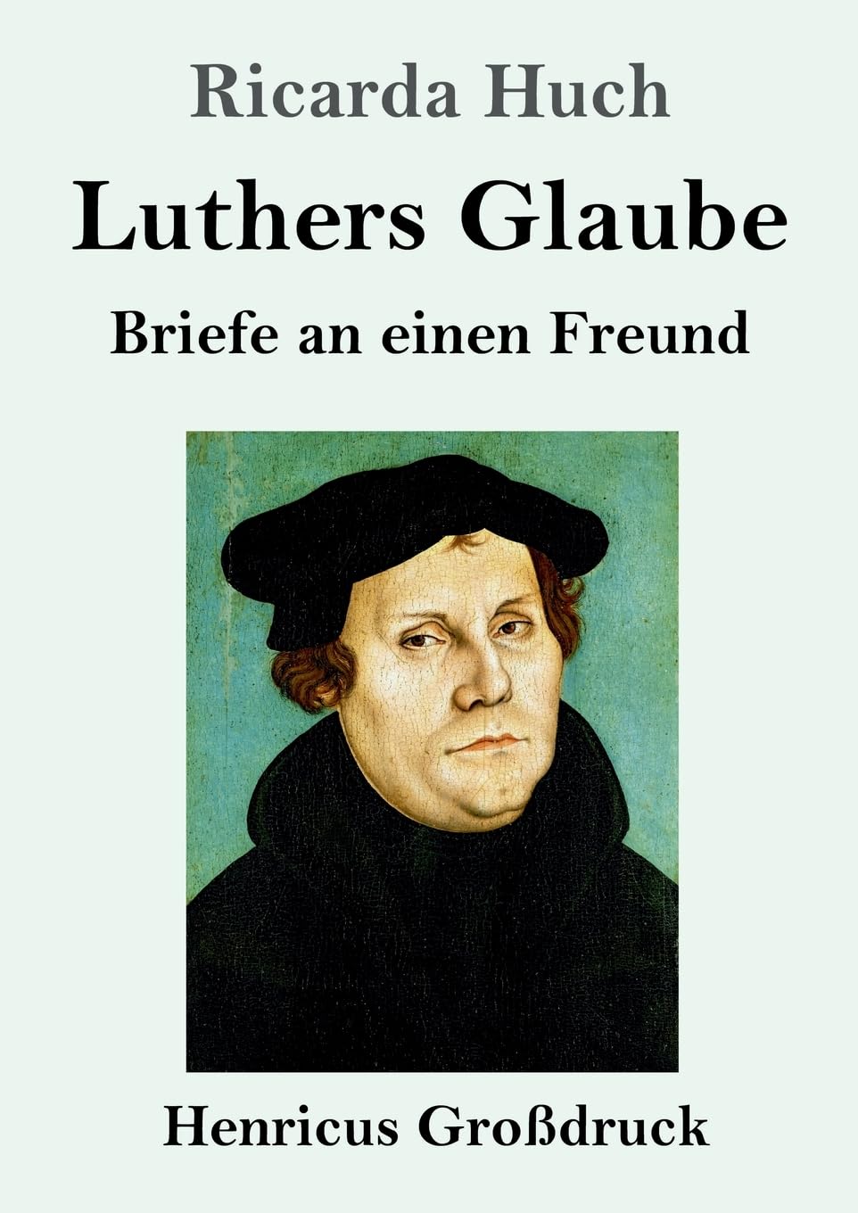 Luthers Glaube (Großdruck): Briefe an einen Freund