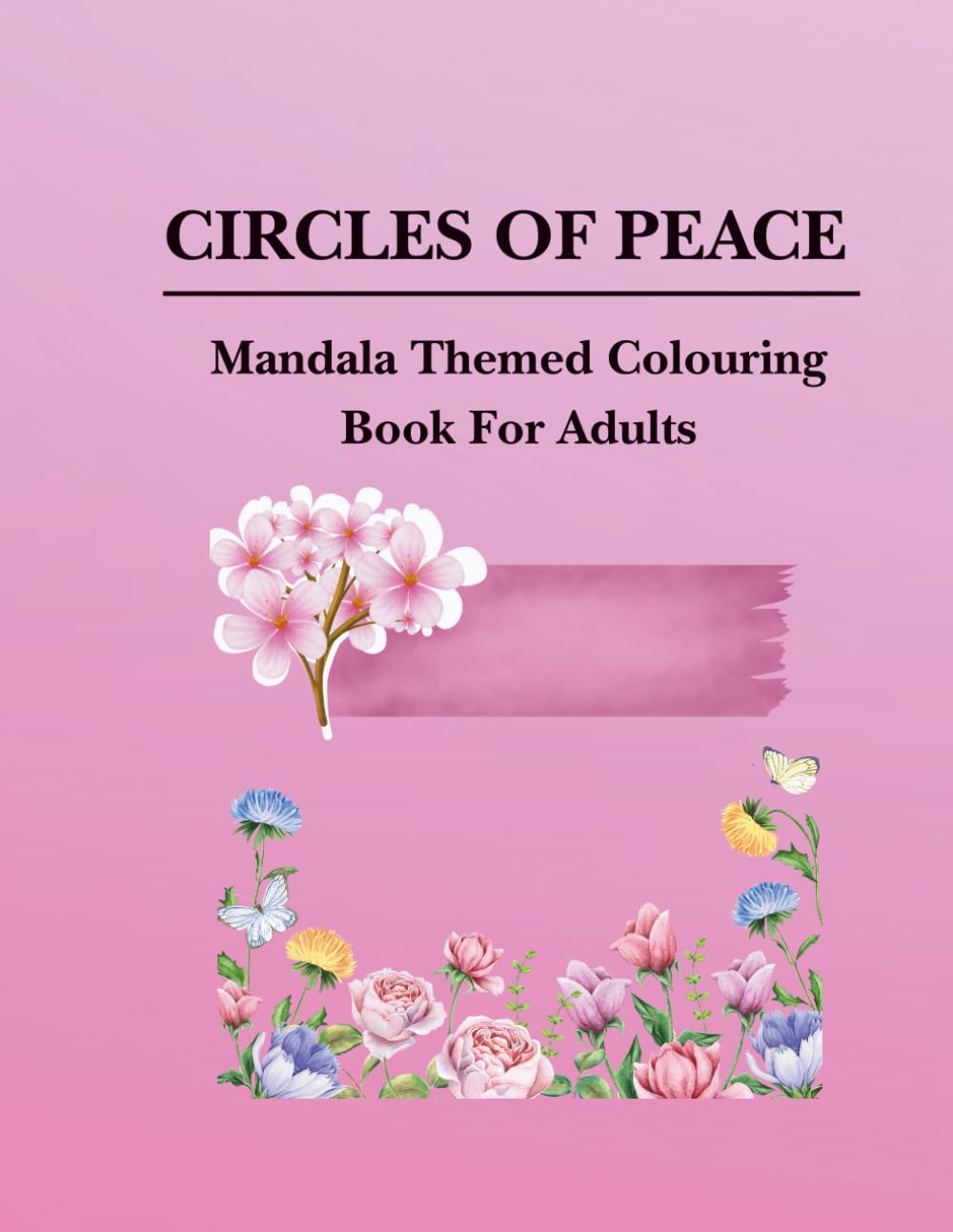 CIRCLE OF PEACE: MANDALA THEMED COLOURING BOOK FOR ADULTS