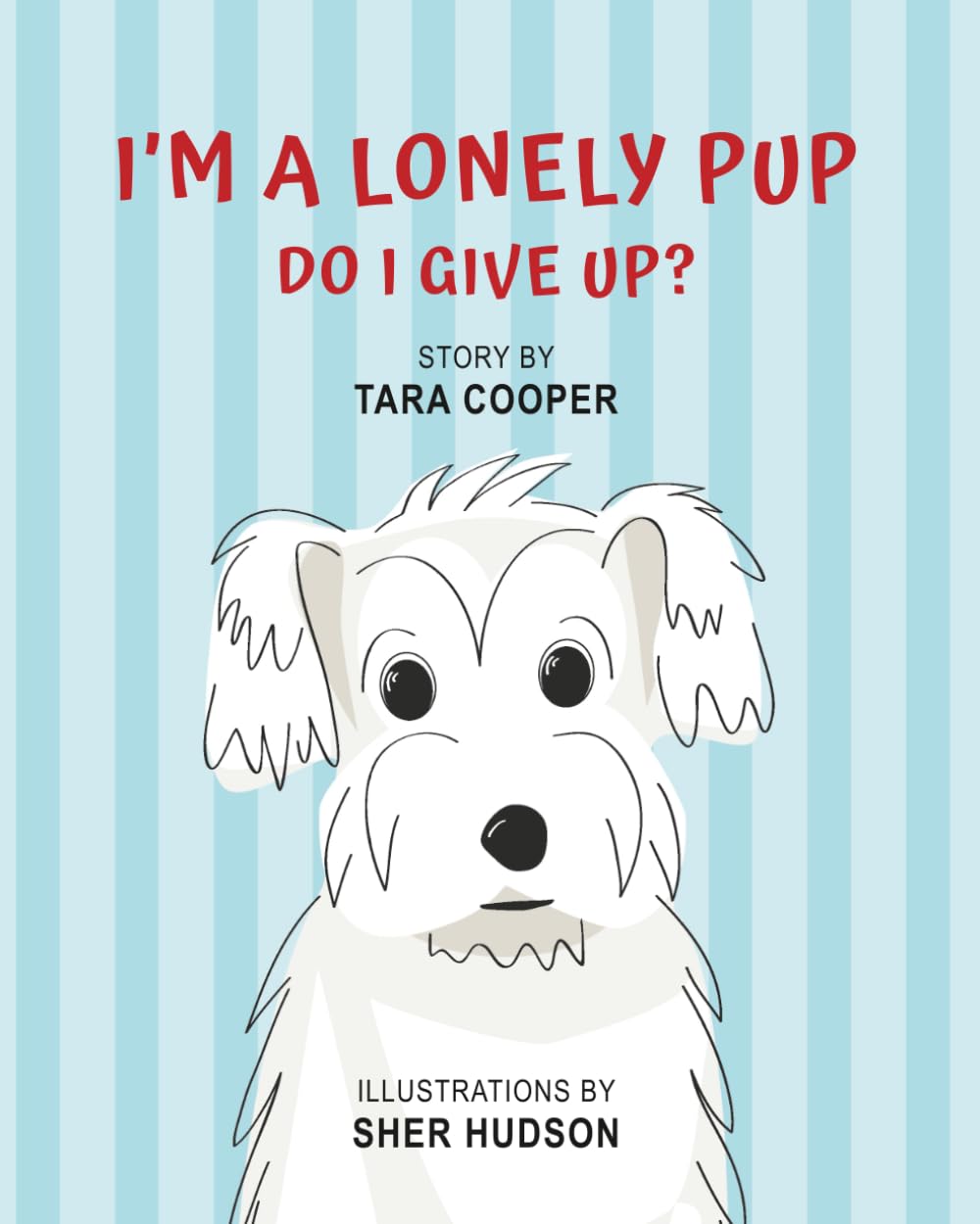 I'M A LONELY PUP - DO I GIVE UP?: A CHILDREN'S BOOK ABOUT LONELINESS AND REJECTION
