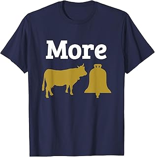More Cowbell Funny Meme Novelty T Shirt Humor Gift T-Shirt